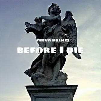 Before I Die by Treva Holmes