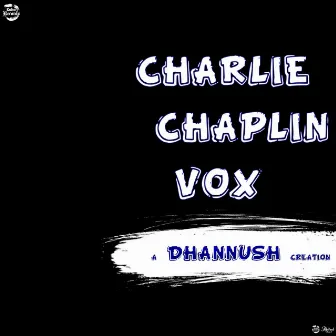 Charlie Chaplin Vox by Dhannush