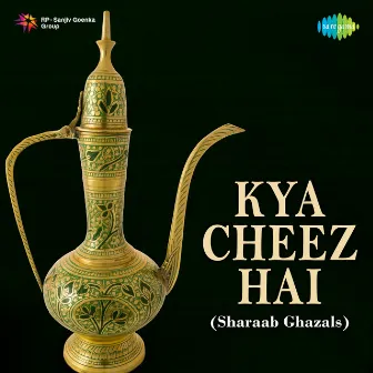 Kya Cheez Hai (Sharaab Ghazals) by Vinod Sehgal