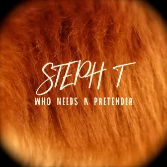 Who Needs a Pretender by Steph T