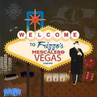 Welcome to Frizzo's Mescalero Vegas by Frizzo