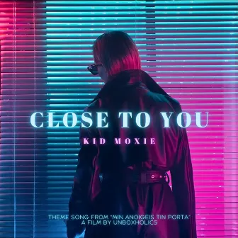 Close To You by Kid Moxie