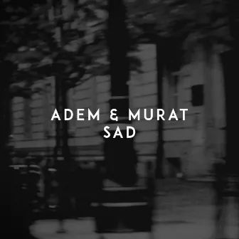 Sad by Adem & Murat