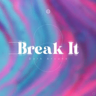 Break It by Dark Arcane