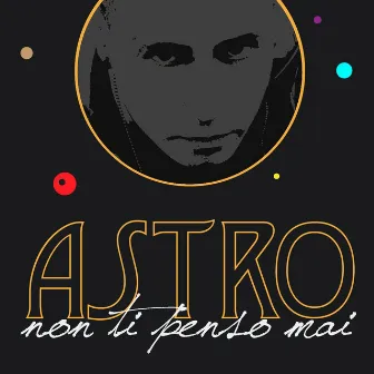 Non Ti Penso Mai by Astro