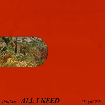 ALL I NEED by Dom Dias