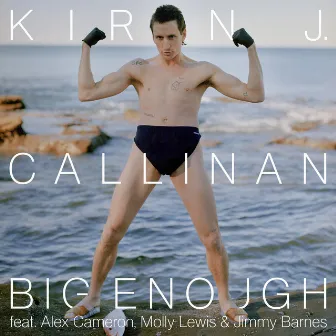 Big Enough by Kirin J Callinan