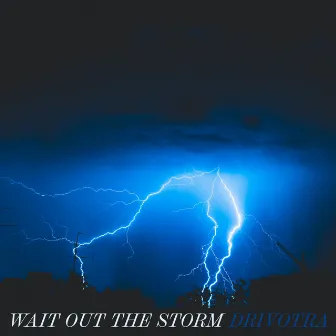 Wait out the Storm by Drivotra