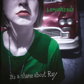 It's a Shame About Ray (30th Anniversary Edition) by The Lemonheads