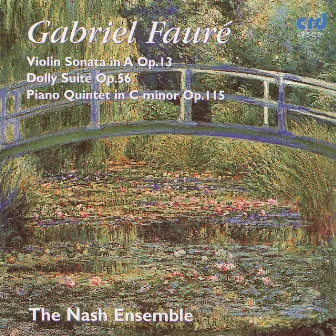 Fauré: Violin Sonata In A Op.13, Dolly Suite Op.56, Piano Quintet In C Minor Op.115 by Nash Ensemble