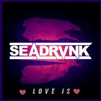 Love Is by Seadrvnk