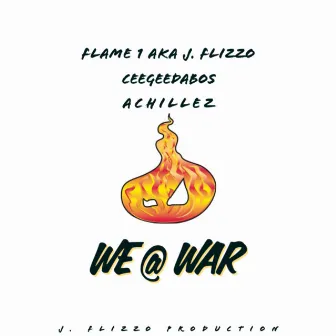 We @ War by Flame 1 aka J. Flizzo