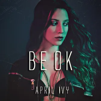 Be Ok by April Ivy