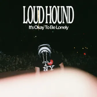 It's Okay to Be Lonely, Pt. 1 by LOUD HOUND