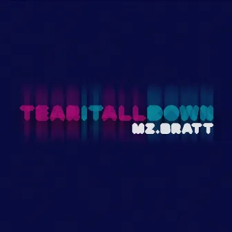 Tear It All Down by Mz Bratt