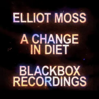 A Change in Diet - Live Blackbox Recordings by Elliot Moss