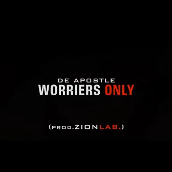 Worriers Only by De Apostle