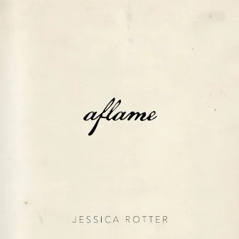 Aflame by Jessica Rotter