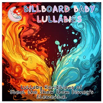 Lullaby Renditions of Steal the Show from Disney's Elemental by Unknown Artist