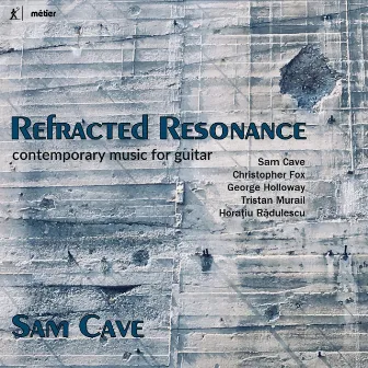 Refracted Resonance: Contemporary Music for Guitar by Sam Cave