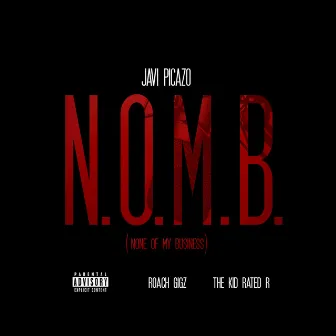 N.O.M.B. (None Of My Business) [feat. Roach Gigz & The Kid Rated R] - Single by Javi Picazo