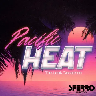 Pacific Heat (Sferro Remix) by The Last Concorde