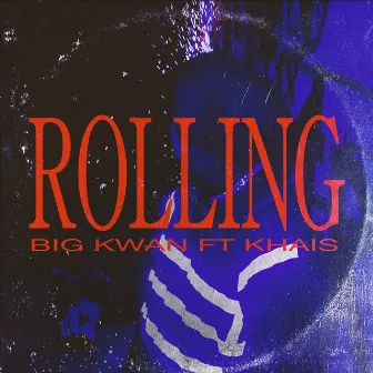 Rolling by BIG KWAN