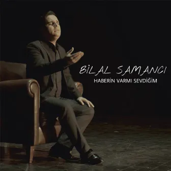 Haberin Var Mı Sevdiğim by Bilal Samancı