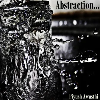 Abstraction... by Piyush Awasthi