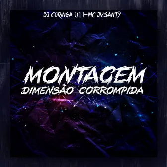 Montagem Dimensão Corrompida by DJ Coringa 011