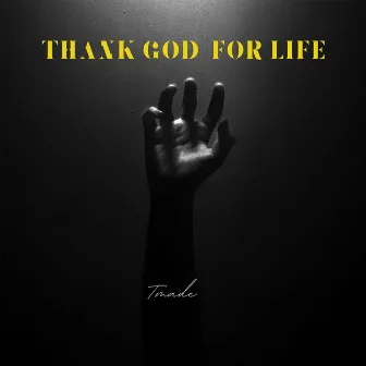 Thank God For Life by Tmade