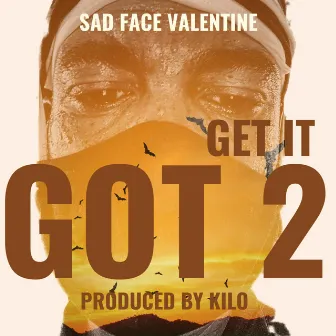 Got 2 Get It by Sad Face Valentine