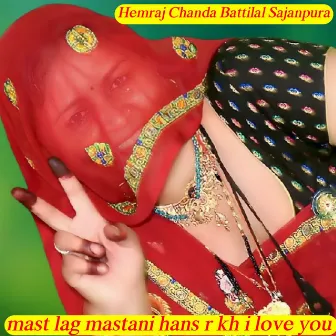 Mast Lag Mastani Hans R Kh I Love You by Battilal Sajanpura