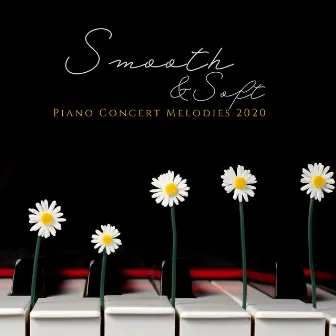 Smooth & Soft Piano Concert Melodies 2020 by Romantic Piano Music Oasis