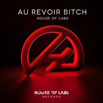 Au Revoir Bitch by House of Labs