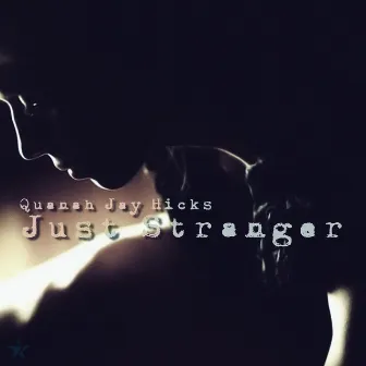 Just Stranger by Quanah Jay Hicks