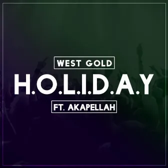 Holiday (feat. Akapellah, Poofer, Iqlover, Jarabe Kit & Robot) by West Gold