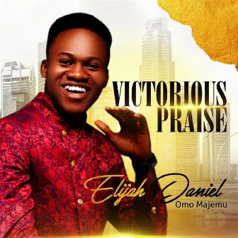 Victorious Praise by Elijah Daniel Omo Majemu