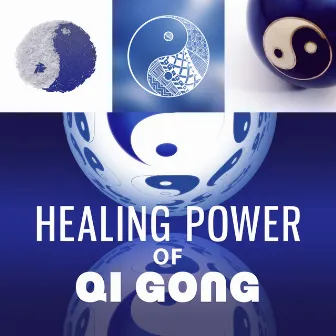 Healing Power of Qi Gong: Wellbeing, Soothing Music for Buddhist Meditation, Qigong Exercises, Yoga, Reiki & Tai Chi, Self Esteem, Mind Body Connection, Harmony by Yin Yang Music Zone