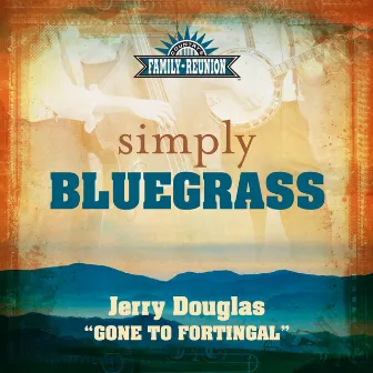 Gone To Fortingal (Simply Bluegrass) by Jerry Douglas