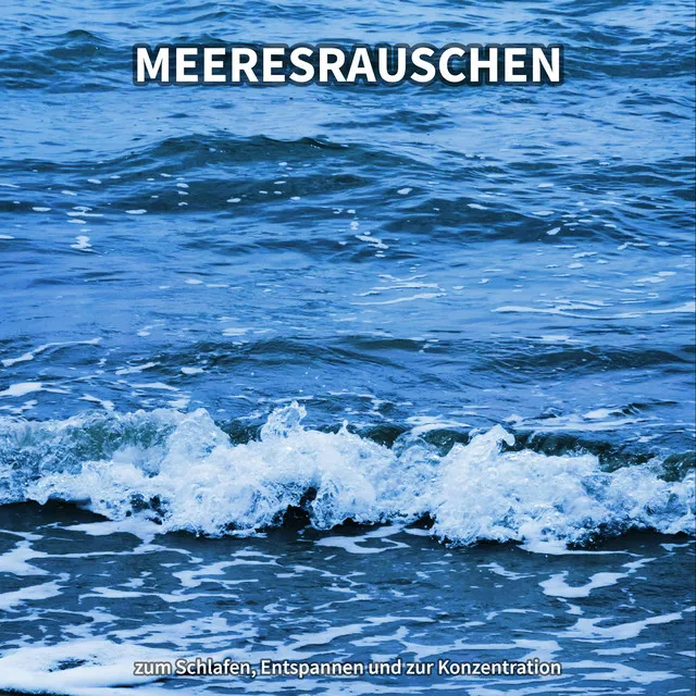 Meeresrauschen zum Schlafen, Entspannen und zur Konzentration