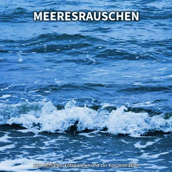 Meeresrauschen zum Schlafen, Entspannen und zur Konzentration by Meeresgeräusche