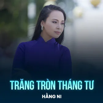 Trăng Tròn Tháng Tư by Hằng Ni