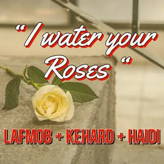 I water your Roses by Lafmob