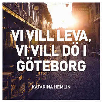 Vi vill leva, vi vill dö i Göteborg by Katarina Hemlin