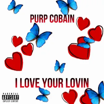 I Love Your Lovin by Purp Cobain