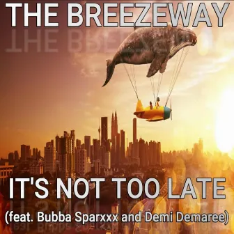 It's Not Too Late by The BreezeWay