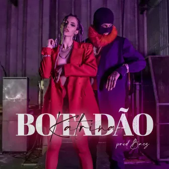 Botadão by KATRINA