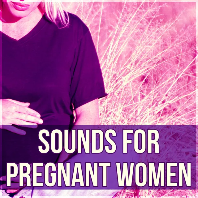 Sounds for Pregnant Women - Music for Pregnancy and Childbirth, Relaxing Soothing Instrumental Pieces