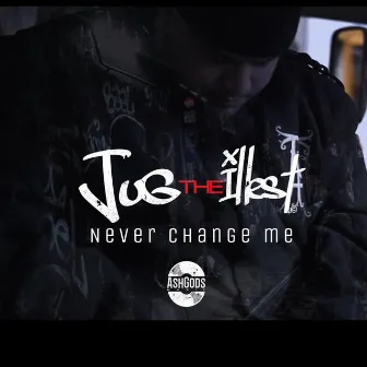 Never Change Me by Jug the Illest